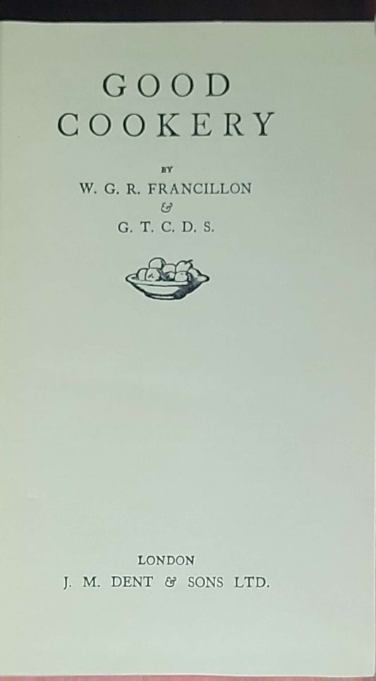Good Cookery: By W. G. R. Francillon and G. T. C. D. S.