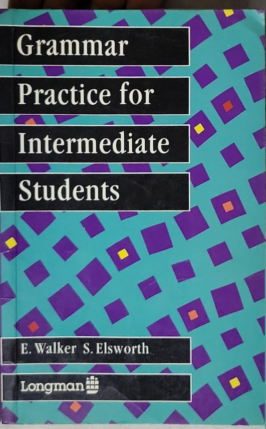 Grammar Practice for Intermediate Students By E. Walker and S. Elsworth