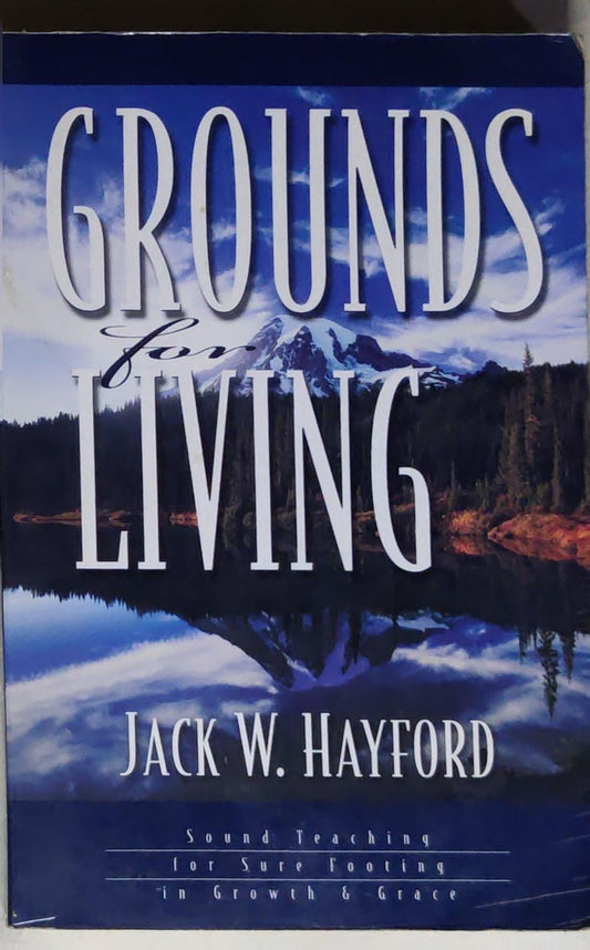 Grounds for Living: Sound Teaching for Sure Footing in Growth & Grace