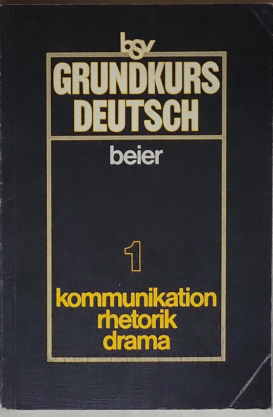 Grundkurs Deutsch: 1, Kommunikation, Rhetorik, Drama
