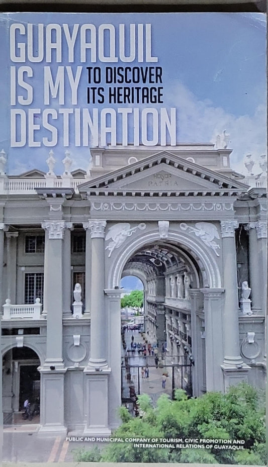 Guayaquil Is My Destination: To Discover Its Heritage