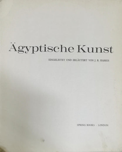 Ägyptische Kunst: EINGELEITET UND ERLÄUTERT VON J. R. HARRIS By J. R. Harris