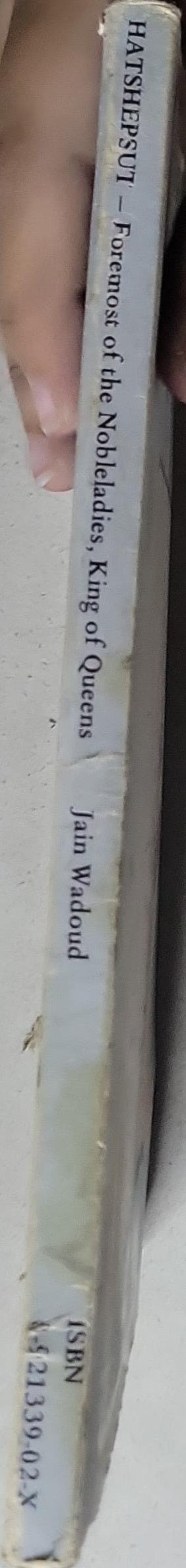 Hatshepsut: Foremost of the Nobleladies, King of Queens: Foremost of the Nobleladies, King of Queens