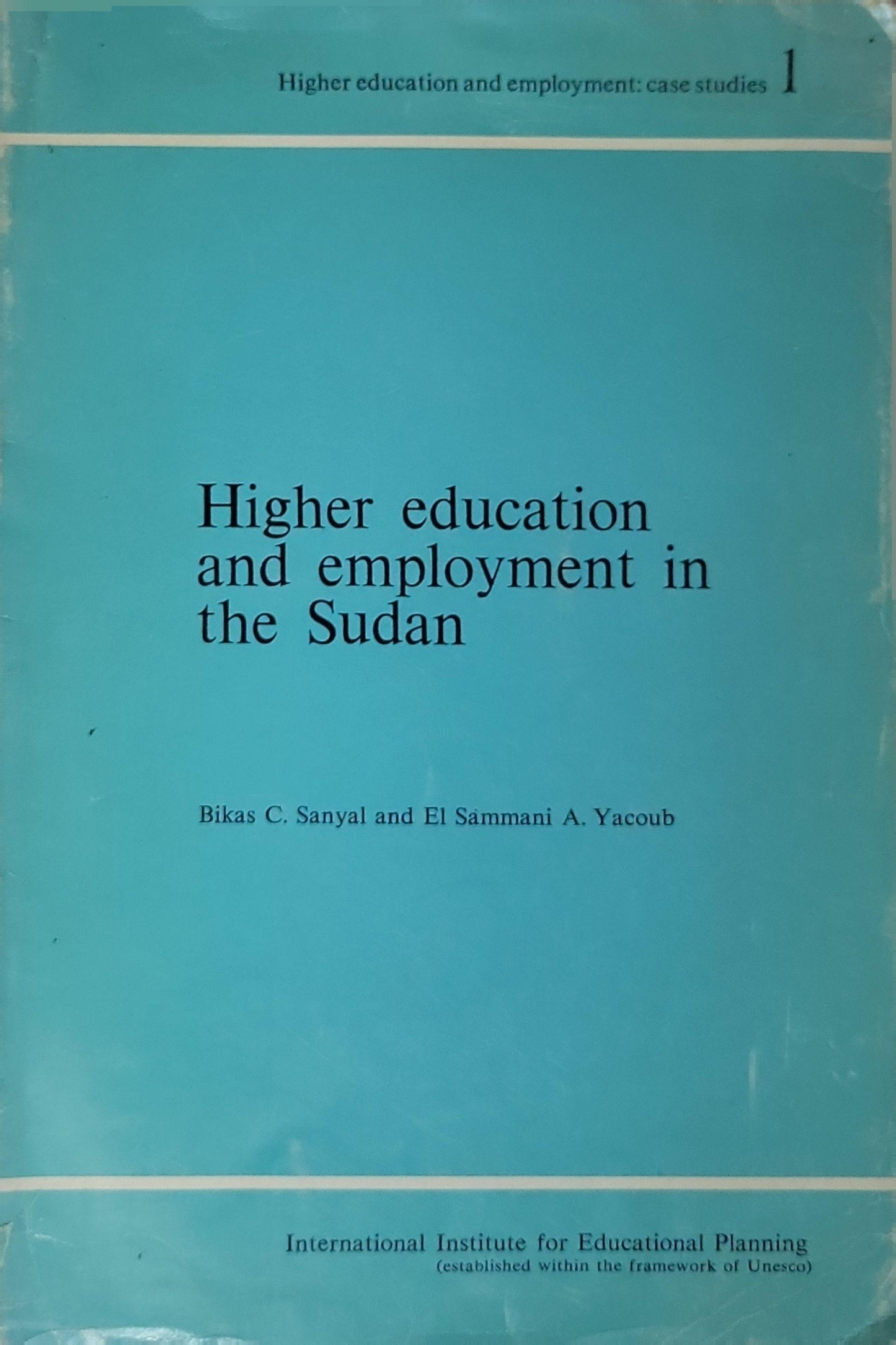 Higher education and employment in the Sudan By Bikas C. Sanyal and El Sammani A. Yacoub