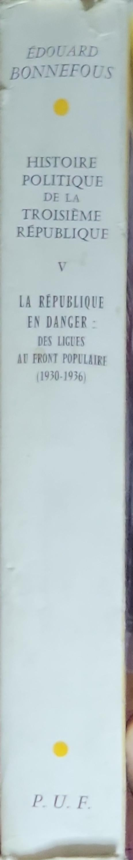 Histoire Politique de la Troisième République: Tome V La République en Danger : Des Ligues au Front Populaire (1930-1936)