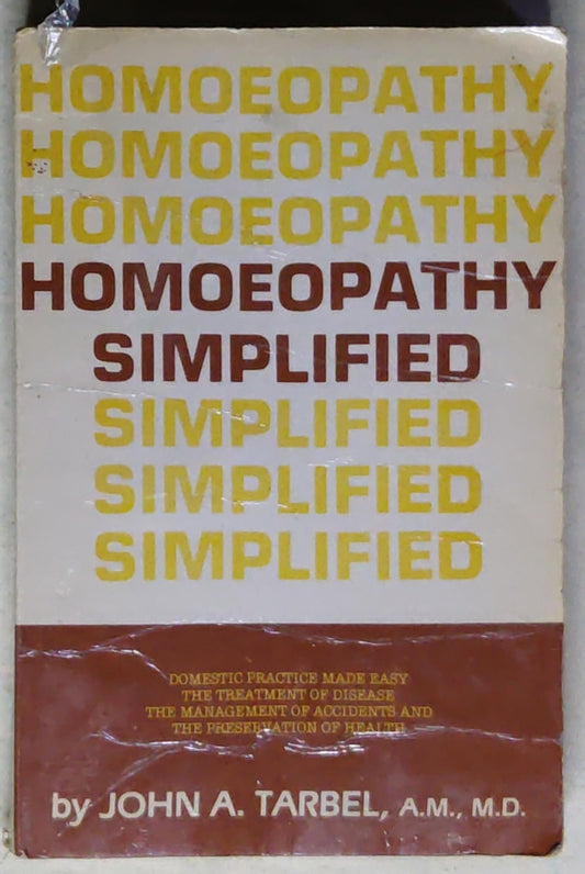 Homoeopathy Simplified: or Domestic Practice Made Easy: Containing Explicit Directions for the Treatment of Disease, the Management of Accidents, and the Preservation of Health