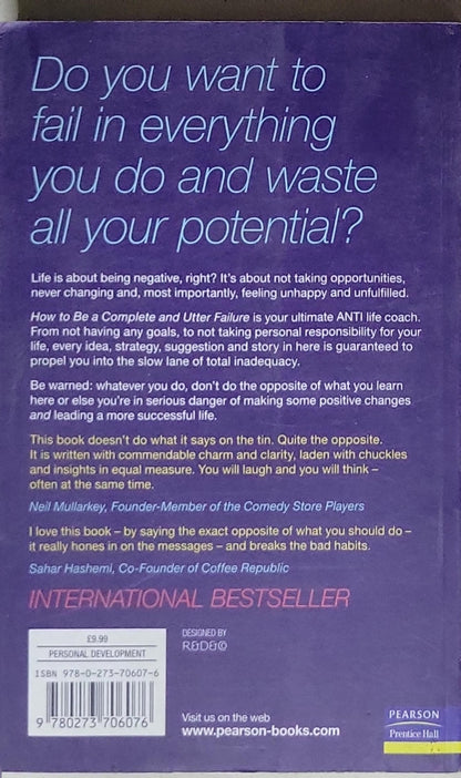 How to be a COMPLETE and UTTER FAILURE in LIFE, WORK & EVERYTHING: 44½ steps to lasting underachievement; 2nd Edition