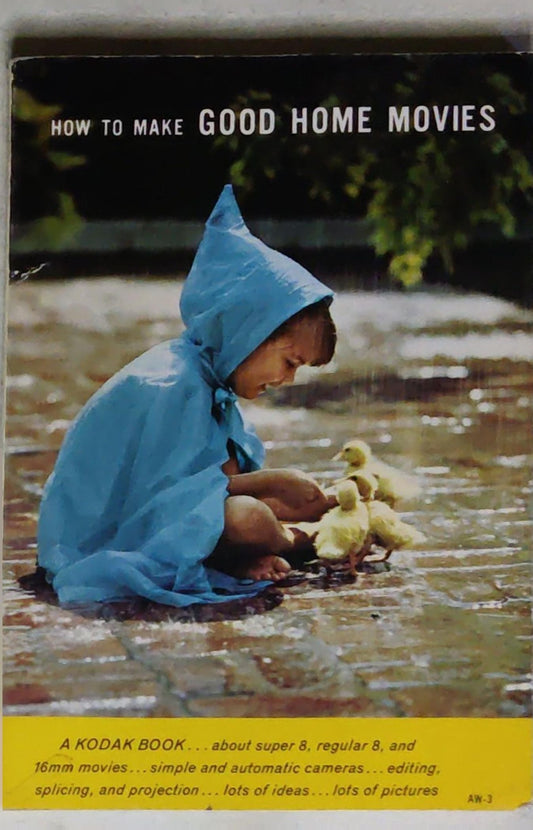 How to Make Good Home Movies: A harvest of ideas for shooting wonderful color films with any kind of home movie camera