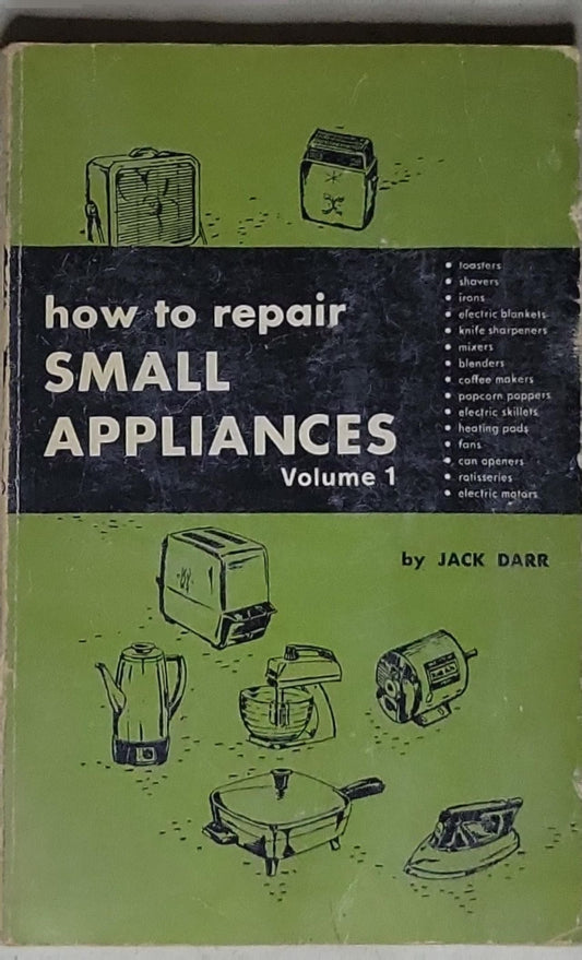 How to Repair Small Appliances: Volume 1