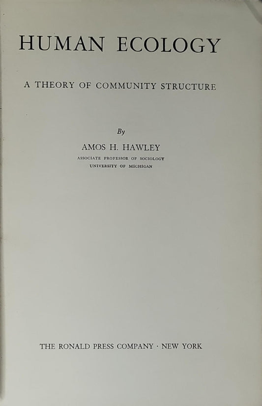 HUMAN ECOLOGY: A THEORY OF COMMUNITY STRUCTURE By AMOS H. HAWLEY