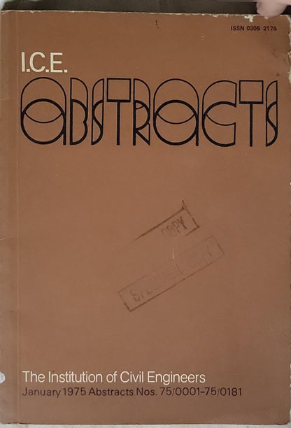I.C.E. Abstracts: The Institution of Civil Engineers January 1975 Abstracts Nos. 75/0001-75/0181 By The Institution of Civil Engineers