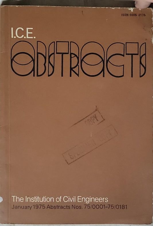 I.C.E. Abstracts: The Institution of Civil Engineers January 1975 Abstracts Nos. 75/0001-75/0181 By The Institution of Civil Engineers