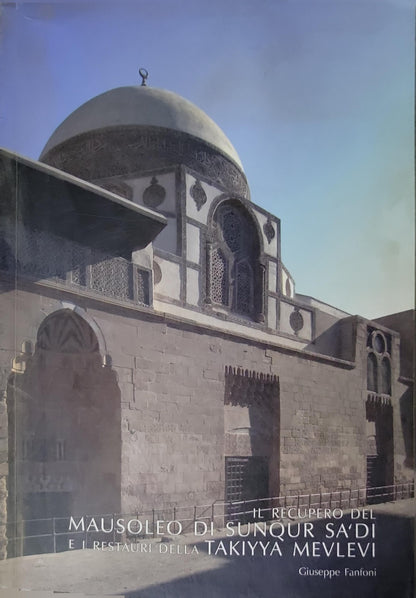 Il recupero del Mausoleo di Sunqur Sa?di e i restauri della Takiyya Mevlevi By Giuseppe Fanfoni