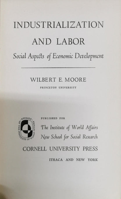 Industrialization and Labor: Social Aspects of Economic Development By Wilbert E. Moore