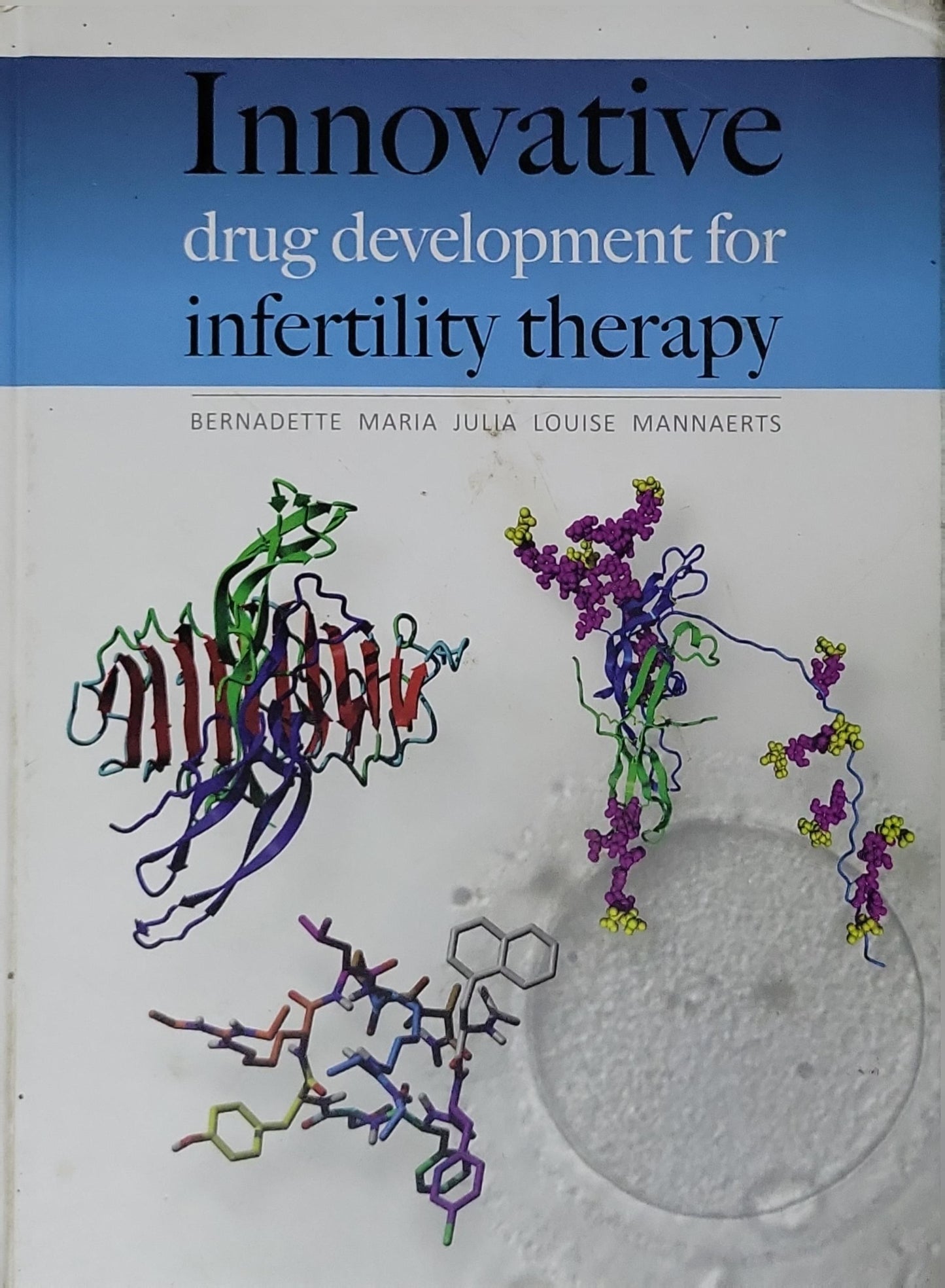 Innovative: drug development for infertility therapy By Bernadette Maria Julia Louise Mannaerts