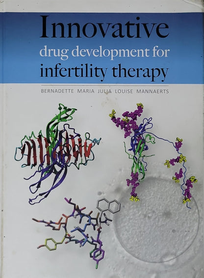 Innovative: drug development for infertility therapy By Bernadette Maria Julia Louise Mannaerts