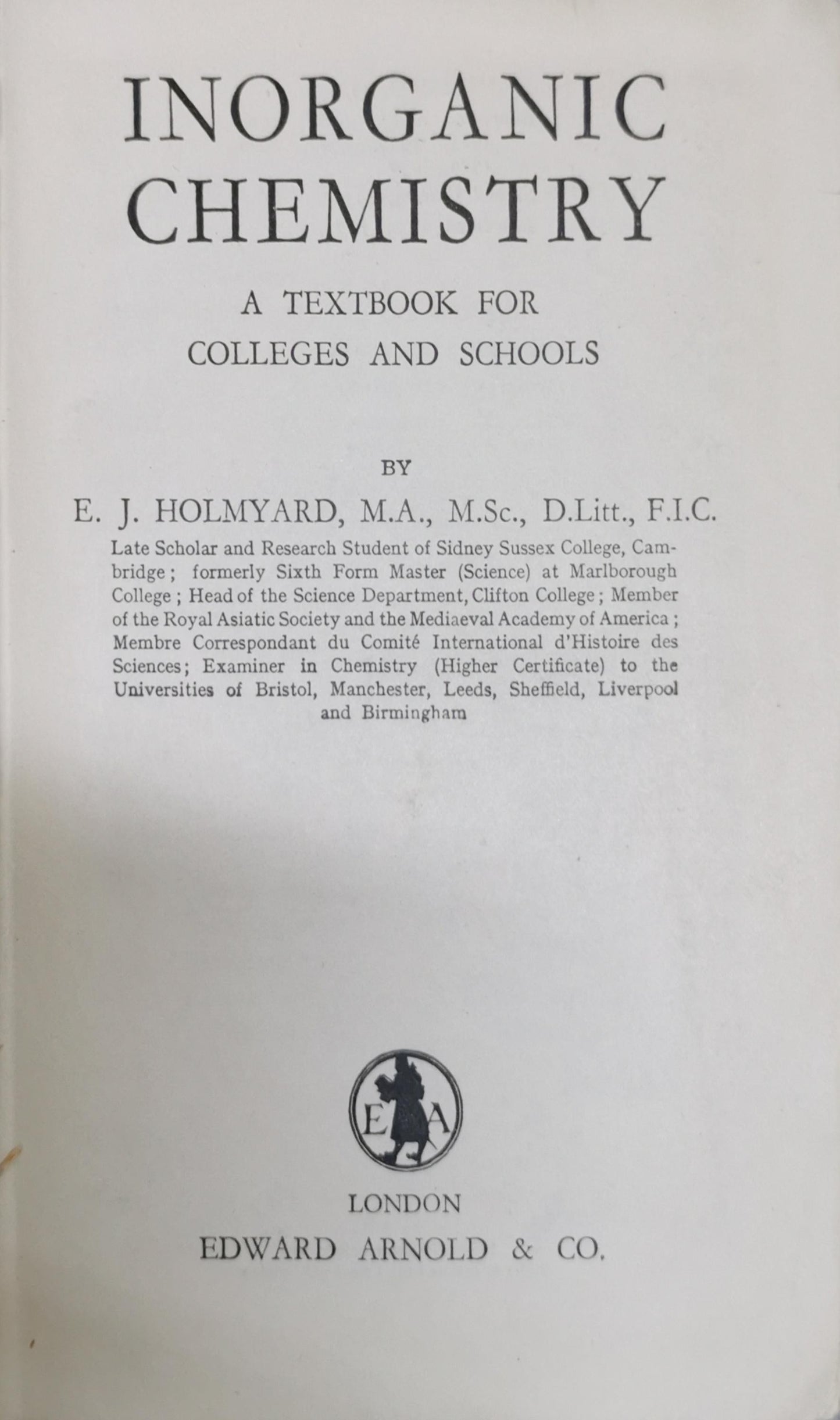 Inorganic Chemistry: A Textbook for Colleges and Schools By E. J. Holmyard