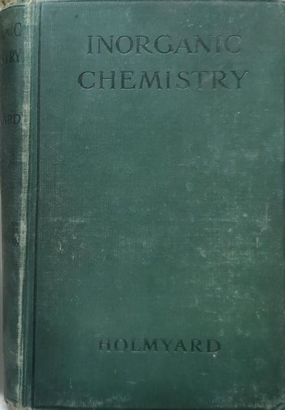 Inorganic Chemistry: A Textbook for Colleges and Schools By E. J. Holmyard