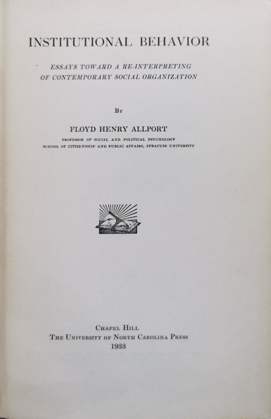 Institutional Behavior: Essays Toward a Re-Interpreting of Contemporary Social Organization By Floyd Henry Allport