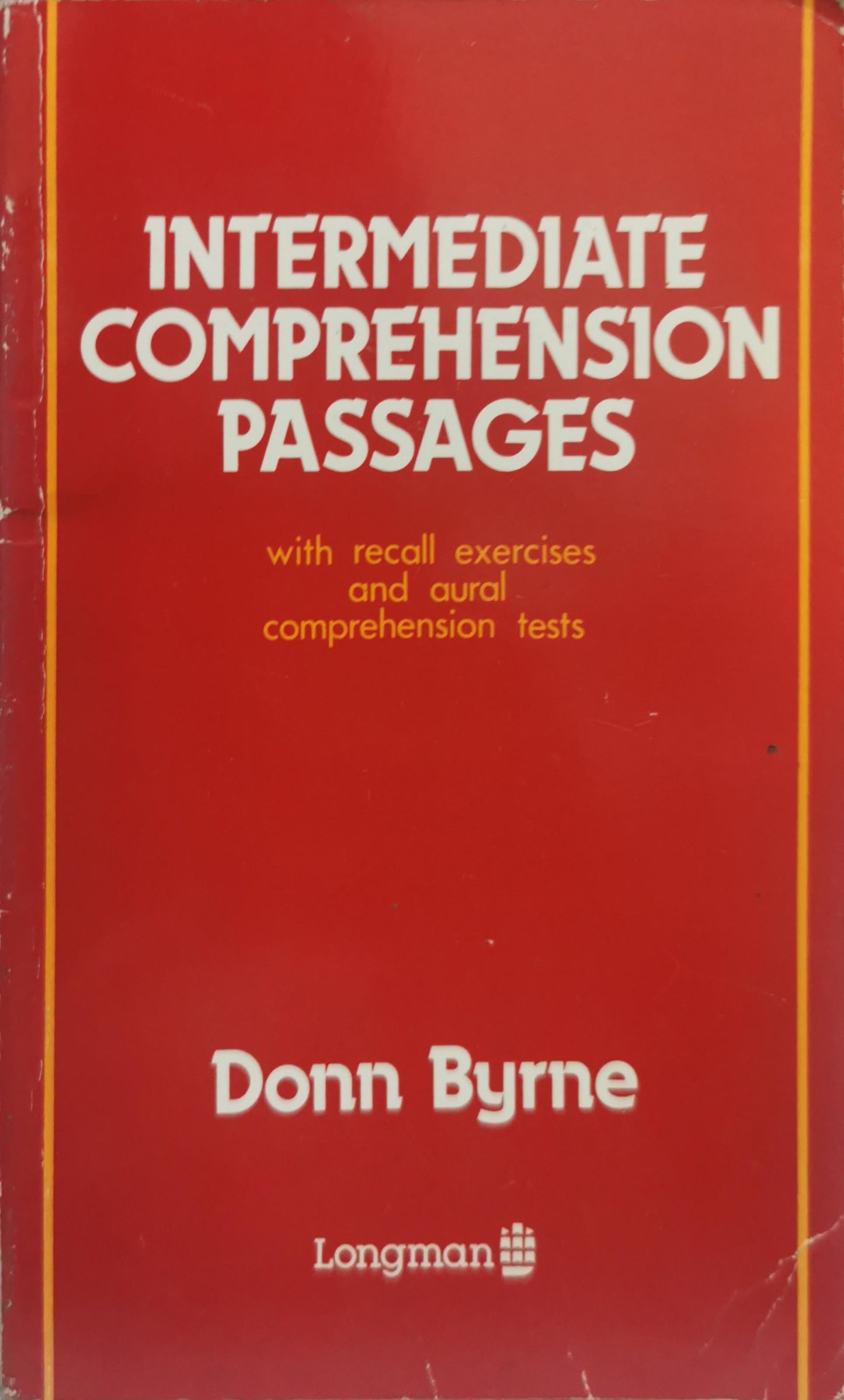 INTERMEDIATE COMPREHENSION PASSAGES: with recall exercises and aural comprehension tests By Donn Byrne