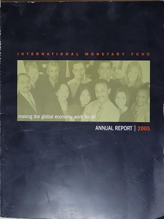 International Monetary Fund Annual Report 2005: Making the Global Economy Work for All: Making the Global Economy Work for All
