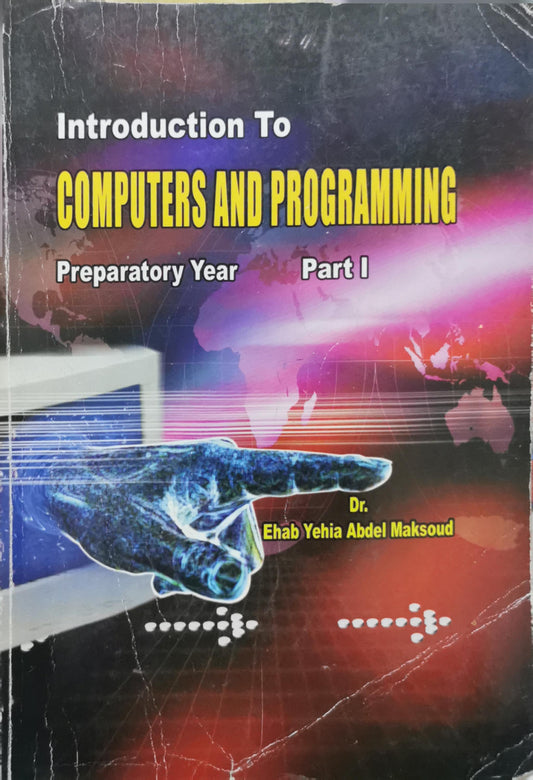 Introduction To Computers And Programming: Preparatory Year Part I By Dr. Ehab Yehia Abdel Maksoud