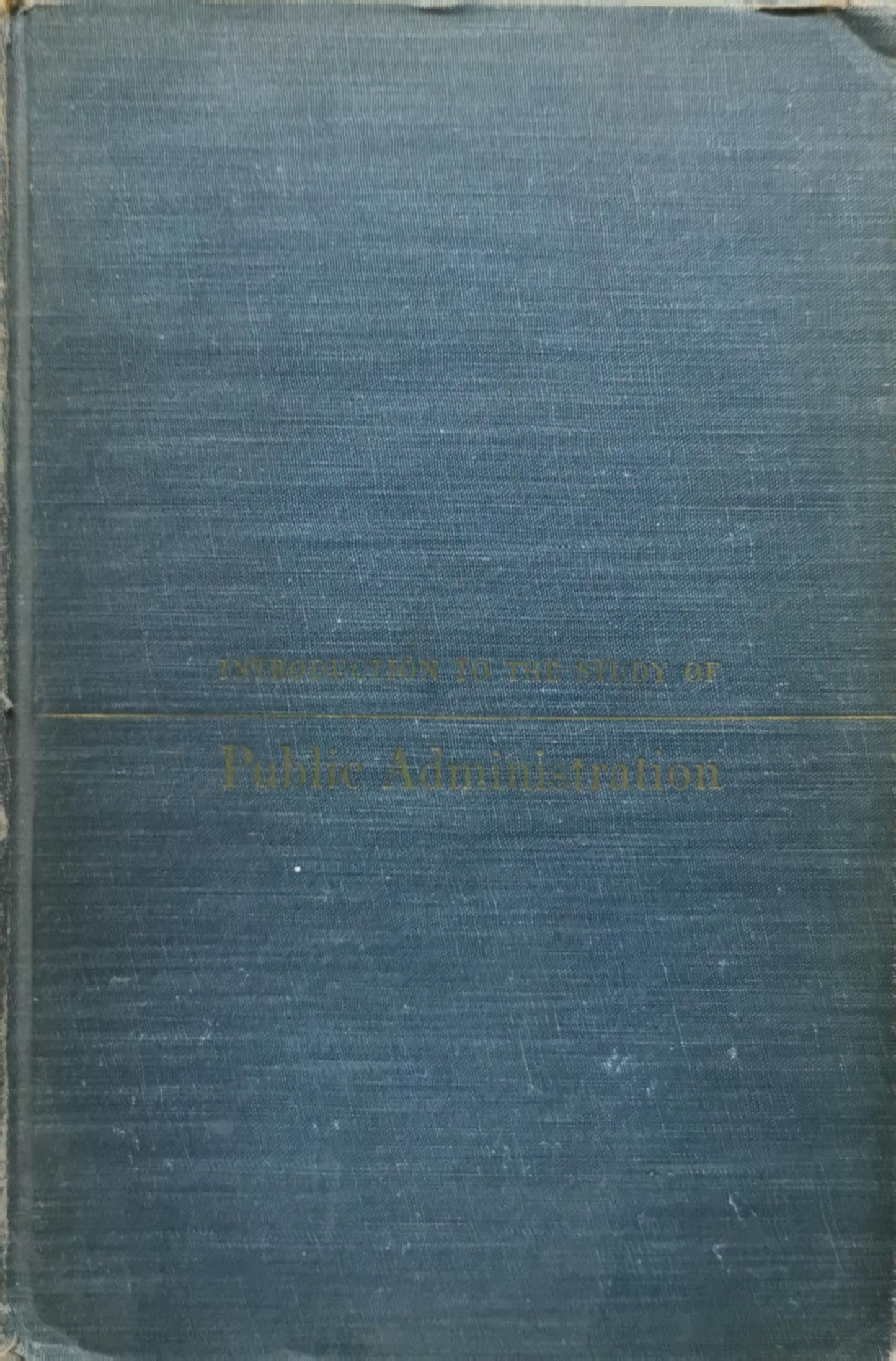 Introduction to the Study of Public Administration: Third Edition By Leonard D. White, Ph.D.