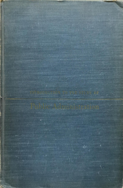 Introduction to the Study of Public Administration: Third Edition By Leonard D. White, Ph.D.