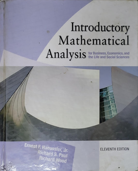 Introductory Mathematical Analysis: for Business, Economics, and the Life and Social Sciences By Ernest F. Haussler, Jr. and Richard S. Paul and Richard Wood
