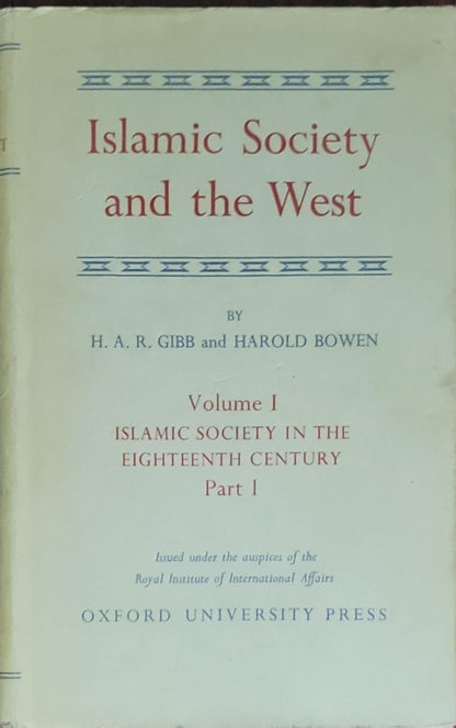 Islamic Society and the West: A Study of the Impact of Western Civilisation on Muslim Culture in the Near East Vol 1