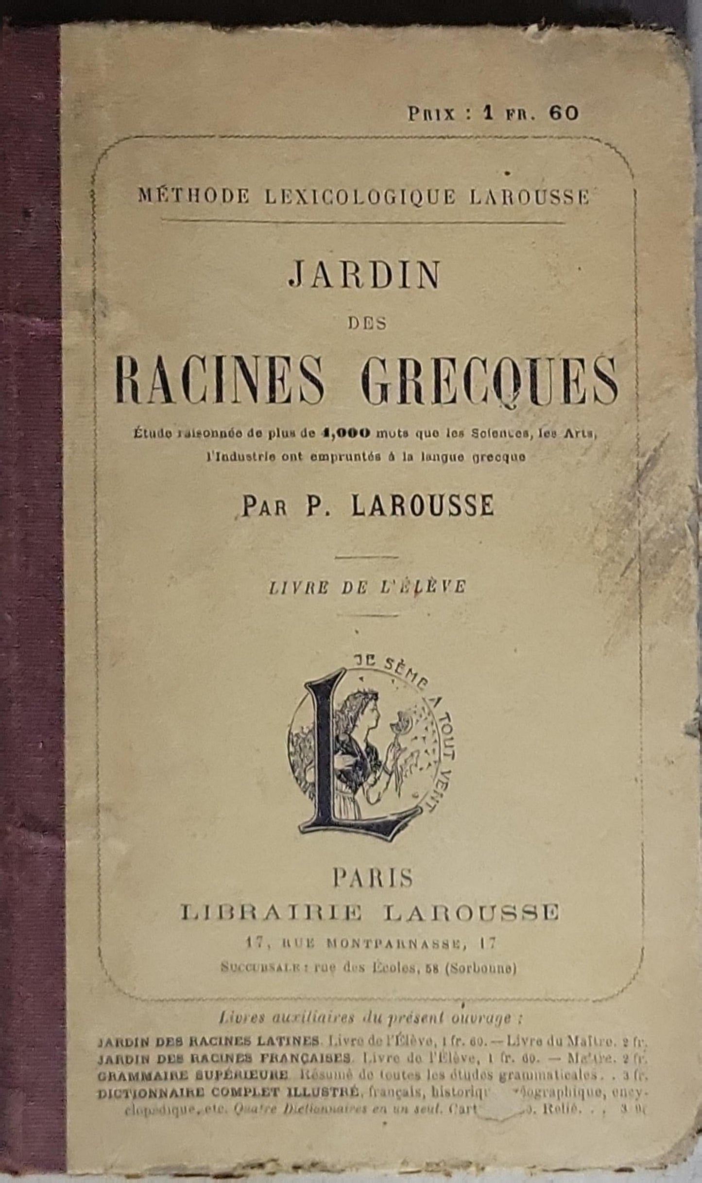 JARDIN DES RACINES GRECQUES: Étude raisonnée de plus de 4,000 mots que les Solentes, les Arts, l'Industrie ont empruntés à la langue grecque