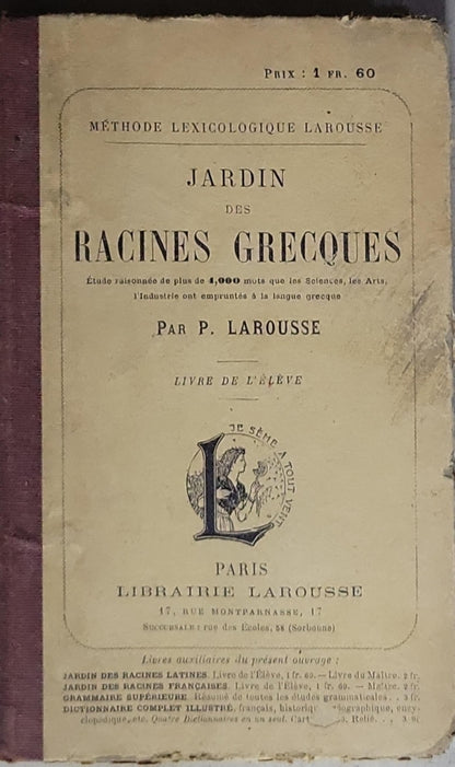 JARDIN DES RACINES GRECQUES: Étude raisonnée de plus de 4,000 mots que les Solentes, les Arts, l'Industrie ont empruntés à la langue grecque