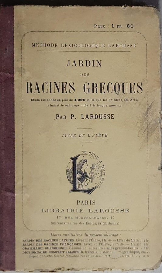 JARDIN DES RACINES GRECQUES: Étude raisonnée de plus de 4,000 mots que les Solentes, les Arts, l'Industrie ont empruntés à la langue grecque