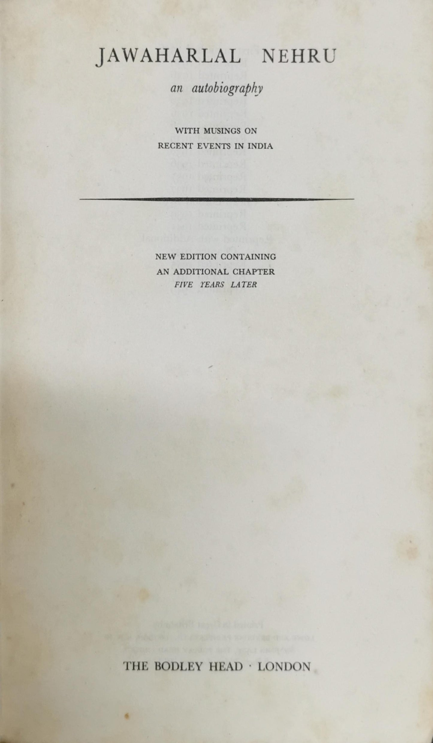 Jawaharlal Nehru: An Autobiography: With Musings on Recent Events in India By Jawaharlal Nehru