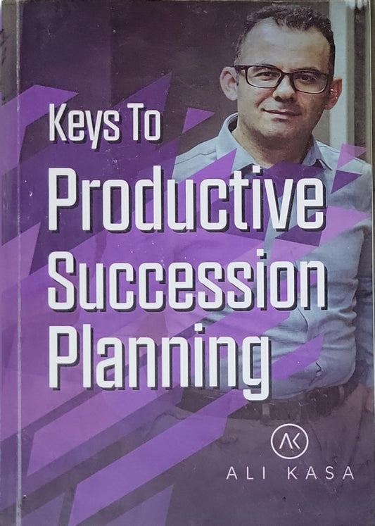 Keys to Productive Succession Planning By Ali Kasa