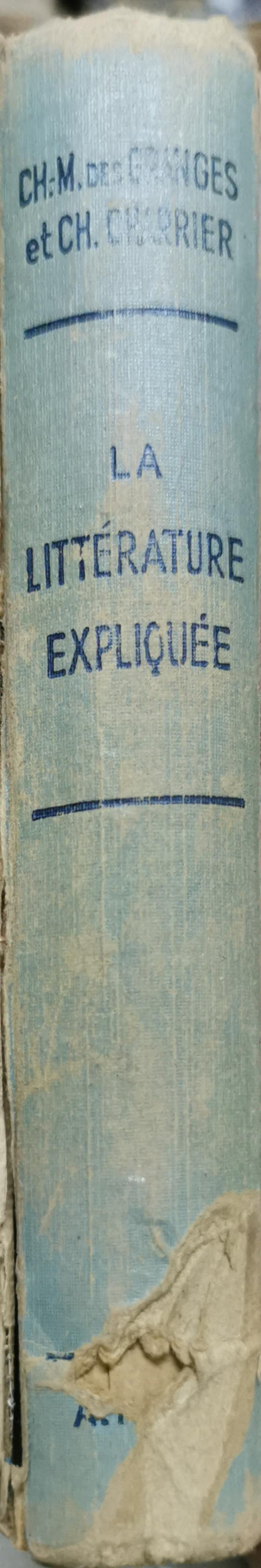 LA LITTÉRATURE EXPLIQUÉE: Notions d'Histoire littéraire • Morceaux choisis — Modèles de lecture expliquée • Questions d'examen By Ch.-M. des Granges and Ch. Charrier