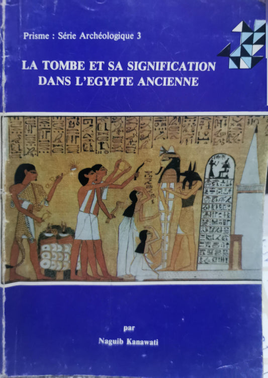 La tombe et sa signification dans l'Égypte ancienne By Naguib Kanawati