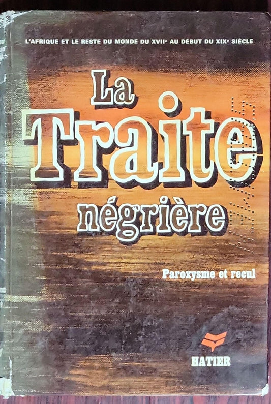 La Traite négrière: Du XVIIe au début du XXe siècle - La Traite négrière: Paroxysme et recul