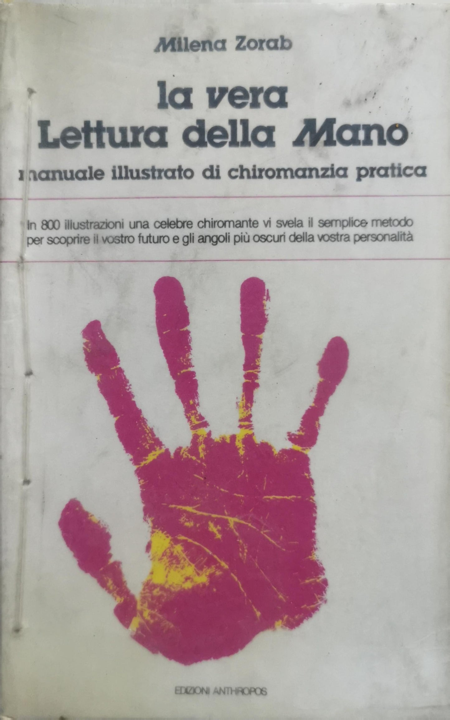LA VERA LETTURA DELLA MANO: 1 manuale illustrato di chiromanzia pratica By Milena Zorab