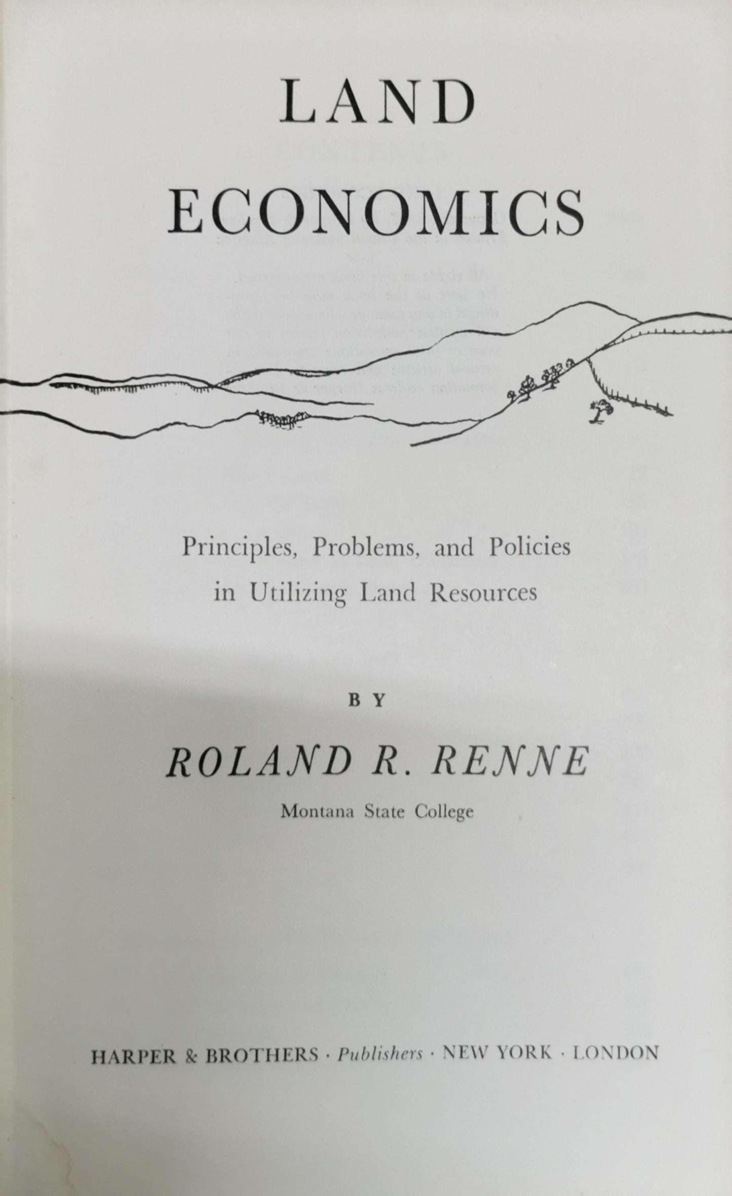 Land Economics: Principles, Problems, and Policies in Utilizing Land Resources By Roland R. Renne
