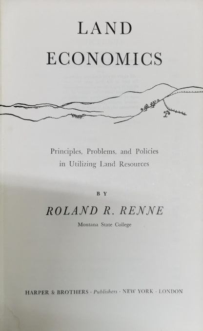 Land Economics: Principles, Problems, and Policies in Utilizing Land Resources By Roland R. Renne