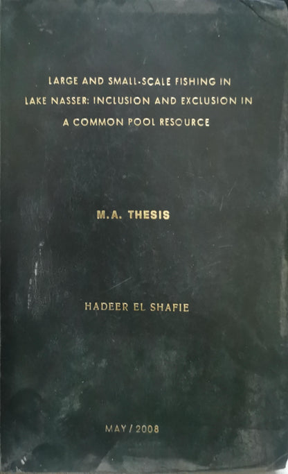 Large and Small-Scale Fishing in Lake Nasser: Inclusion and Exclusion in a Common Pool Resource: Inclusion and Exclusion in a Common Pool Resource By Hadeer El Shafie