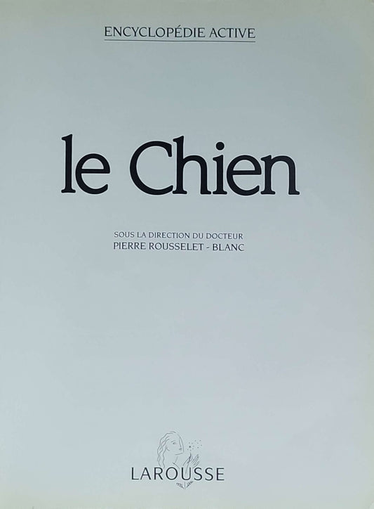 Le Chien: Encyclopédie Active (Avec la direction du Docteur Pierre Rousselet-Blanc)