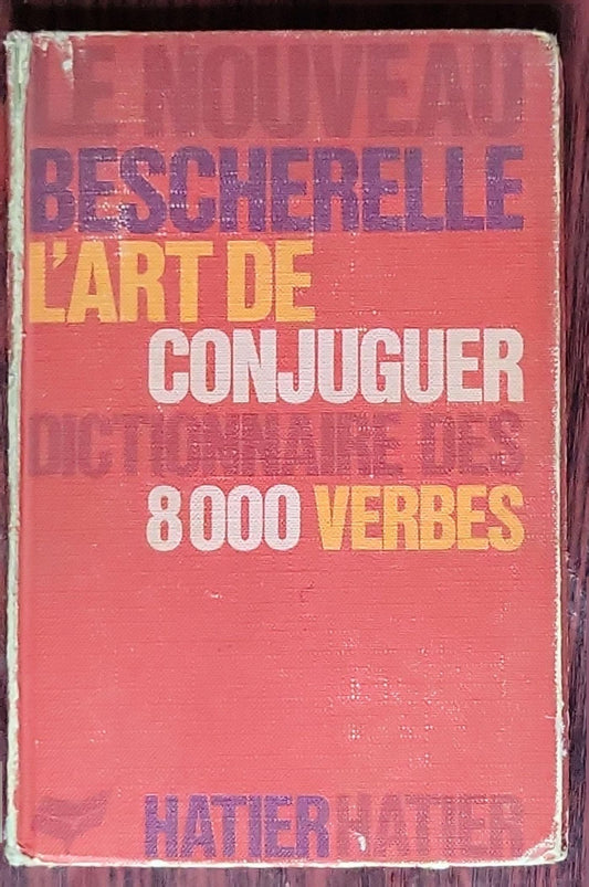Le nouveau Bescherelle : L'art de conjuguer — Dictionnaire des huit mille verbes usuels
