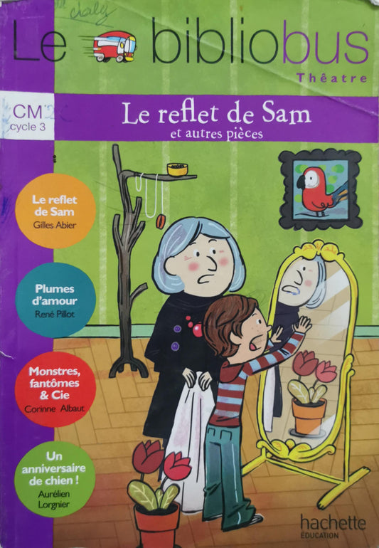 Le reflet de Sam et autres pièces: Théâtre - Le bibliobus CM Litterature cycle 3 By Gilles Abier and René Pillot and Corinne Albaut and Aurélien Lorgnier