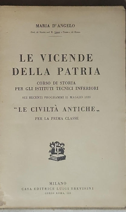 Le vicende della patria: Corso di storia per gli istituti tecnici inferiori sui recenti programmi 15 maggio 1933 "Le civiltà antiche" per la prima classe
