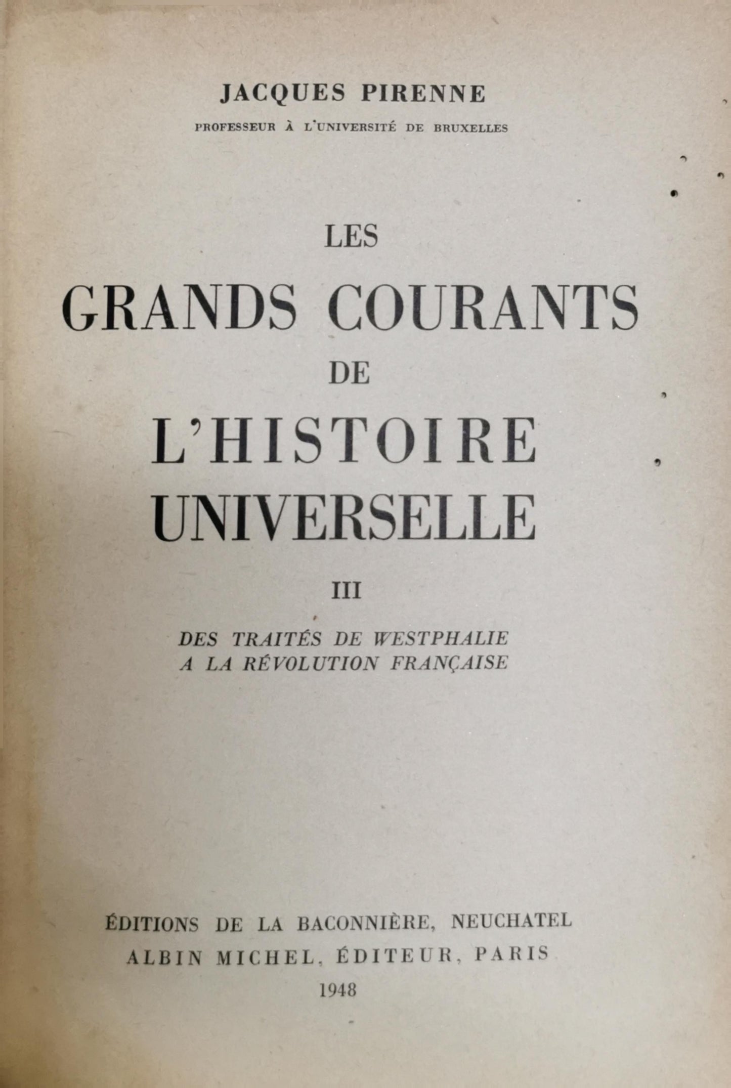 Les Grands Courants de l'Histoire Universelle: Des traités de Westphalie à la Révolution française By Jacques Pirenne