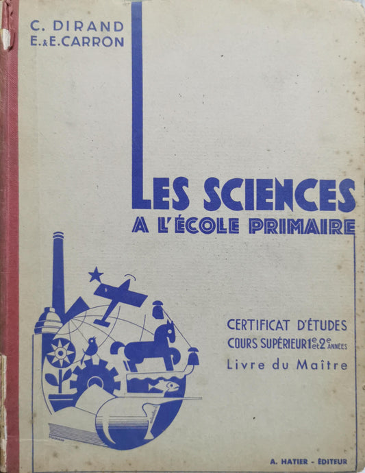 Les sciences à l'école primaire: Certificat d'études cours supérieur 1er et 2e années — Livre du Maître By C. Dirand and E. & E. Carron