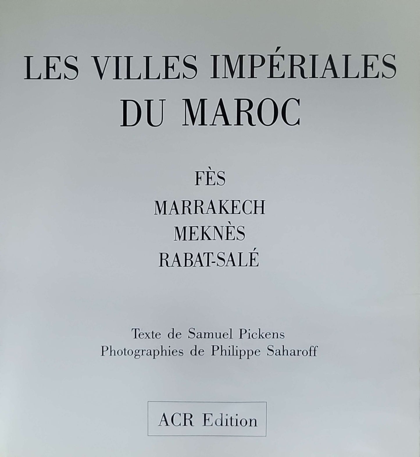 Les Villes impériales du Maroc: Fès, Marrakech, Meknès, Rabat-Salé (ACR Edition)