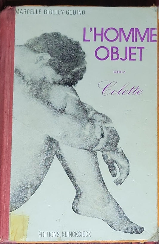 L'homme-objet chez Colette: A publication of Université de Paris X Nanterre. Lettres et sciences humaines. Série A: Thèses et travaux, no. 17